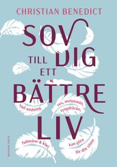 Sov dig till ett bättre liv : vad andning, sex, melatonin, tyngdtäcke, fullmane och kiwi kan göra för din sömn