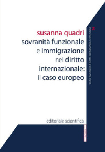 Sovranità funzionale e immigrazione nel diritto internazionale: il caso europeo - Susanna Quadri