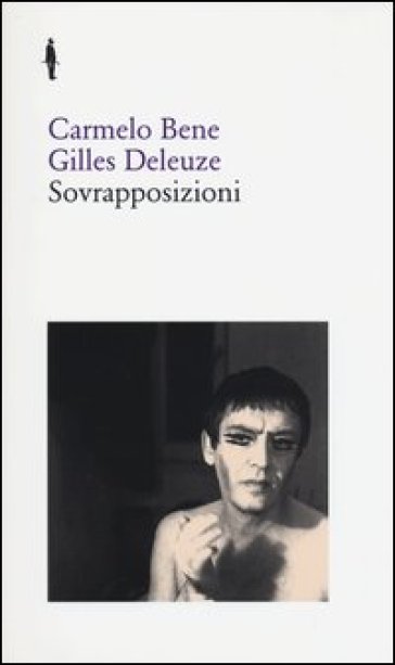 Sovrapposizioni. «Riccardo III» di Carmelo Bene. «Un manifesto di meno» di Gilles - Carmelo Bene - Gilles Deleuze