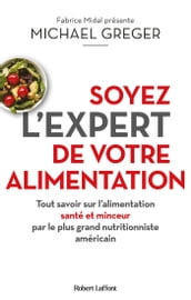 Soyez l expert de votre alimentation - Tout savoir sur l alimentation santé et minceur par le plus grand nutritionniste américain