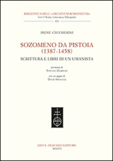 Sozomeno da Pistoia (1387-1458). Scrittura e libri di un umanista - Irene Ceccherini