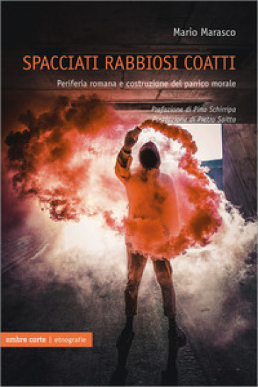 Spacciati rabbiosi coatti. Periferia romana e costruzione del panico morale - Mario Marasco