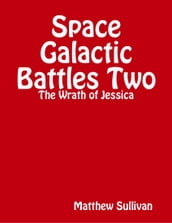 Space Galactic Battle Two: The Wrath of Jessica