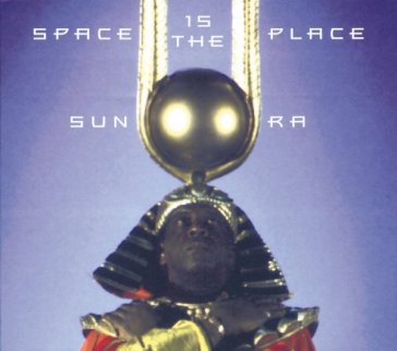 Space is the place - Sun Ra