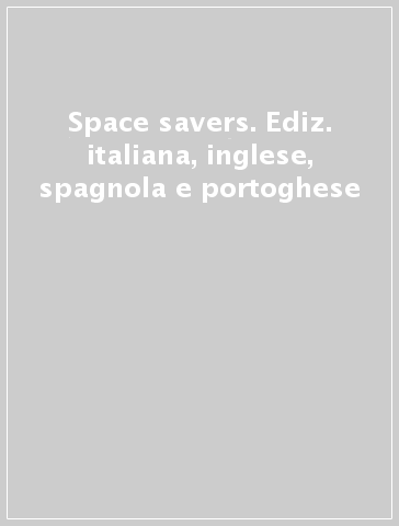 Space savers. Ediz. italiana, inglese, spagnola e portoghese