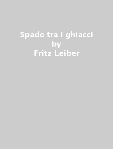 Spade tra i ghiacci - Fritz Leiber