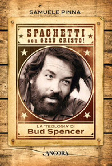 Spaghetti con Gesù Cristo! La teologia di Bud Spencer - Samuele Pinna