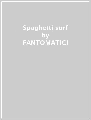 Spaghetti surf - FANTOMATICI