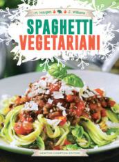 Spaghetti vegetariani. Inventa la tua cucina con lo spiralizzatore