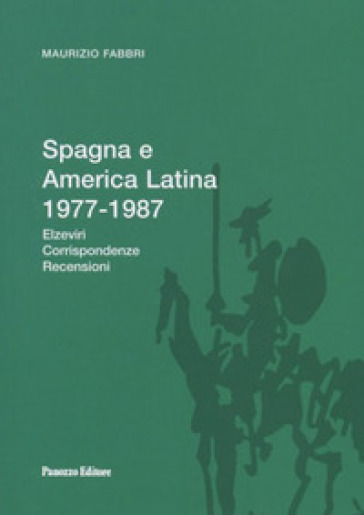 Spagna e America latina 1977-1987. Elzeviri, corrispondenze, recensioni - Maurizio Fabbri