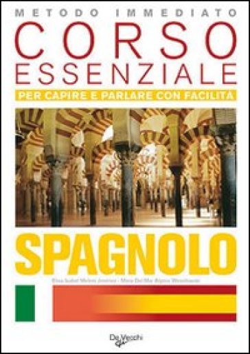 Spagnolo. Corso essenziale. Per capire e parlare con facilità - Elisa Isabel Melero Jiménez - Maria Del Mar Algora Wesolowski