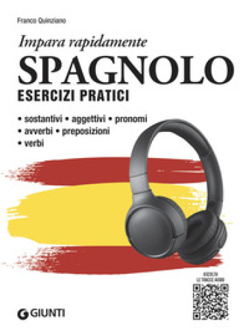 Spagnolo. Esercizi pratici. Sostantivi, aggettivi, pronomi, avverbi, preposizioni, verbi. Con MP3 - Franco Quinziano