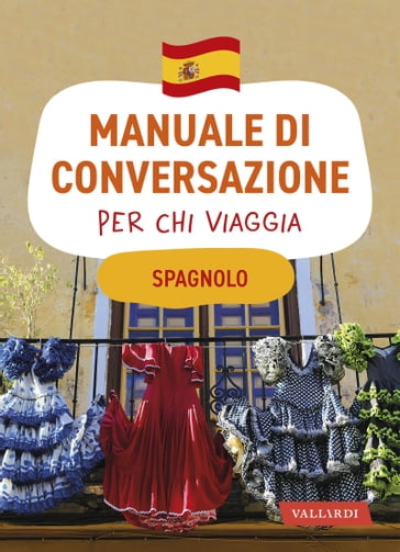 Spagnolo. Manuale di conversazione per chi viaggia - AA.VV. Artisti Vari
