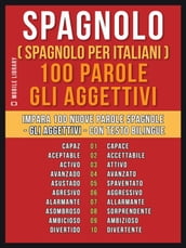 Spagnolo ( Spagnolo Per Italiani ) 100 Parole - Gli Aggettivi