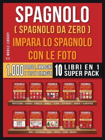 Spagnolo ( Spagnolo da zero ) Impara lo spagnolo con le foto (Super Pack 10 libri in 1) - Mobile Library