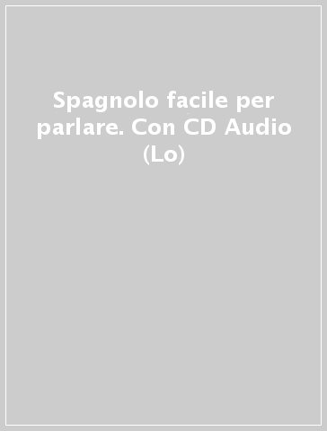 Spagnolo facile per parlare. Con CD Audio (Lo)