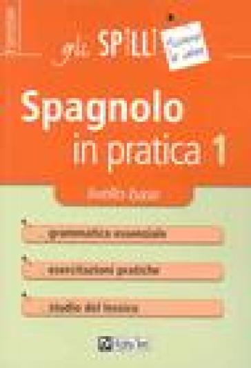 Spagnolo in pratica. 1.Livello base - Annalee Alviani