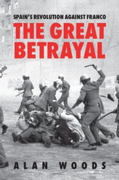 Spain s Revolution against Franco: The Great Betrayal