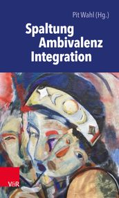 Spaltung Ambivalenz Integration