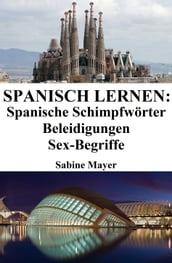 Spanisch lernen: spanische Schimpfwörter  Beleidigungen  Sex-Begriffe