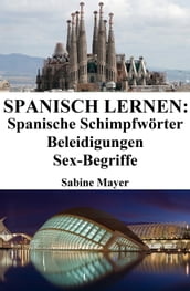 Spanisch lernen: spanische Schimpfwörter Beleidigungen Sex-Begriffe
