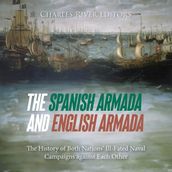 Spanish Armada and English Armada, The: The History of Both Nations  Ill-Fated Naval Campaigns against Each Other