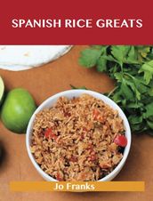 Spanish Rice Greats: Delicious Spanish Rice Recipes, The Top 51 Spanish Rice Recipes