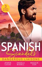 Spanish Scandals: Dangerous Liaisons: Uncovering Her Nine Month Secret / A Night, A Consequence, A Vow / Surrender to Her Spanish Husband