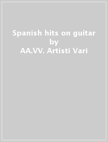 Spanish hits on guitar - AA.VV. Artisti Vari
