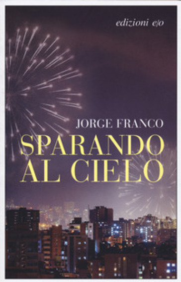 Sparando al cielo - Jorge Franco