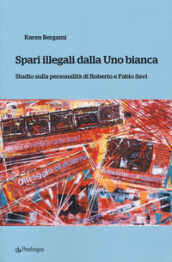 Spari illegali dalla Uno bianca. Studio sulla personalità di Roberto e Fabio Savi