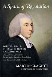 A Spark of Revolution: William Small, Thomas Jefferson and James Watt