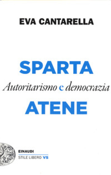 Sparta e Atene. Autoritarismo e democrazia - Eva Cantarella