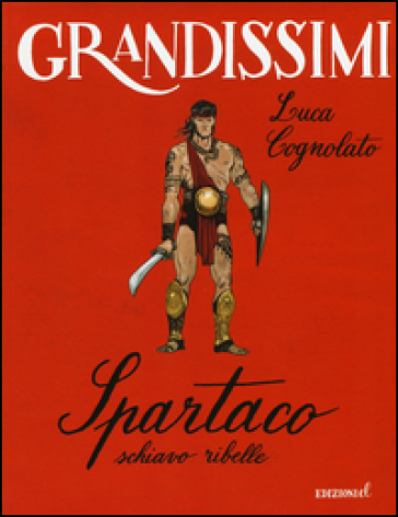 Spartaco, schiavo ribelle. Ediz. a colori - Luca Cognolato