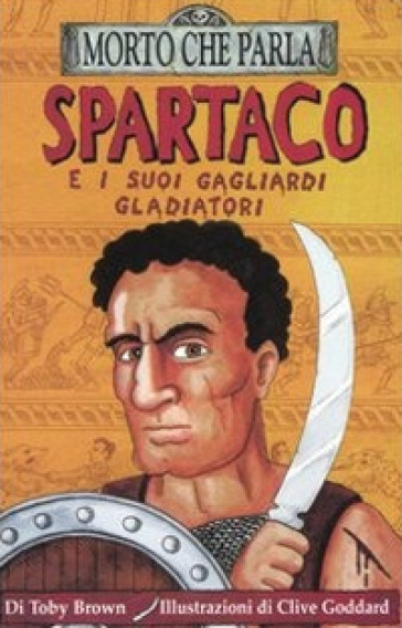 Spartaco e i suoi gagliardi gladiatori. Ediz. illustrata - Toby Brown