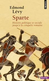 Sparte. Histoire politique et sociale jusqu à la conquête romaine