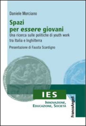 Spazi per essere giovani. Una ricerca sulle politiche di youth work tra Italia e Inghilterra - Daniele Morciano