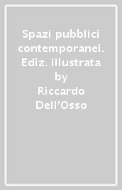 Spazi pubblici contemporanei. Ediz. illustrata