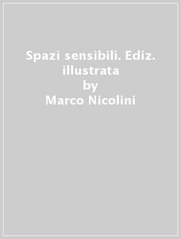 Spazi sensibili. Ediz. illustrata - Marco Nicolini