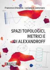 Spazi topologici, metrici e di Alexandroff