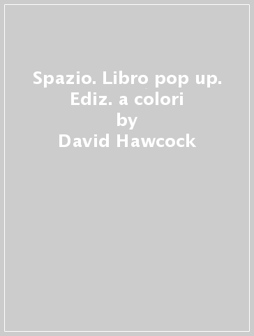 Spazio. Libro pop up. Ediz. a colori - David Hawcock