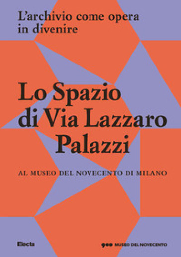 Lo Spazio di Via Lazzaro Palazzi. L'archivio come opera in divenire al museo del Novecento...