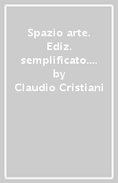 Spazio arte. Ediz. semplificato. Per la Scuola media. Con e-book. Con espansione online