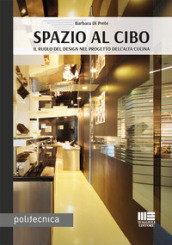 Spazio al cibo. Il ruolo del design nel progetto dell alta cucina