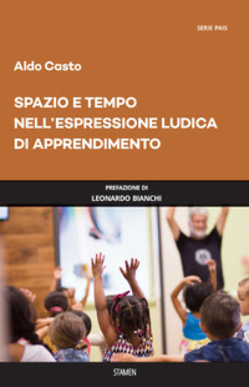 Spazio e tempo nell'espressione ludica di apprendimento - Aldo Casto