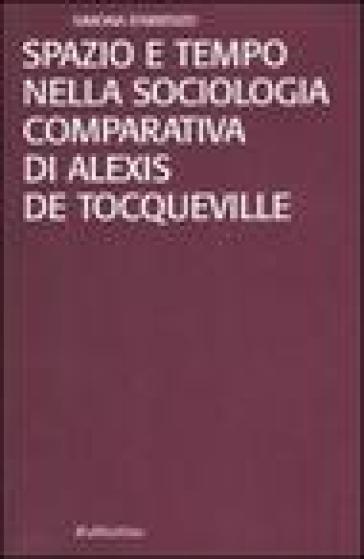 Spazio e tempo nella sociologia comparativa di Alexis De Tocqueville - Simona D