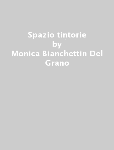 Spazio tintorie - Nicola Tondat - Monica Bianchettin Del Grano