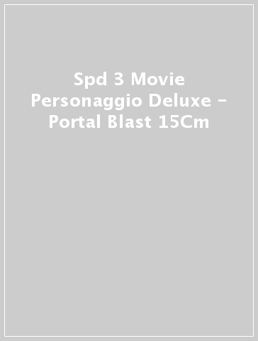 Spd 3 Movie Personaggio Deluxe - Portal Blast 15Cm