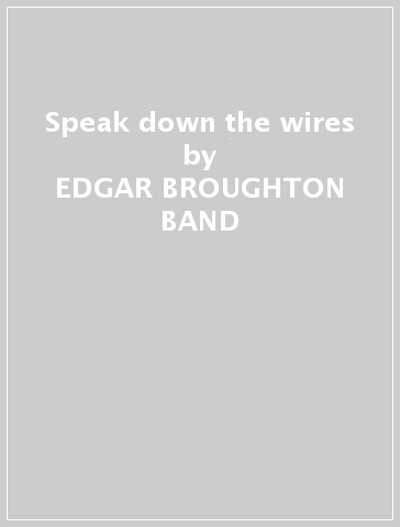 Speak down the wires - EDGAR BROUGHTON BAND