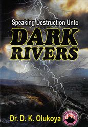 Speaking Destruction unto Dark Rivers